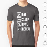 Eat Sleep Rave Repeat T Shirt 6xl Cotton Cool Tee House Dj Music Fat Boy Slim Rave Dance Eat Sleep Game Party Animal Festival