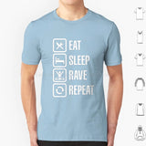 Eat Sleep Rave Repeat T Shirt 6xl Cotton Cool Tee House Dj Music Fat Boy Slim Rave Dance Eat Sleep Game Party Animal Festival