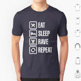 Eat Sleep Rave Repeat T Shirt 6xl Cotton Cool Tee House Dj Music Fat Boy Slim Rave Dance Eat Sleep Game Party Animal Festival