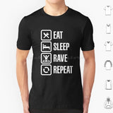Eat Sleep Rave Repeat T Shirt 6xl Cotton Cool Tee House Dj Music Fat Boy Slim Rave Dance Eat Sleep Game Party Animal Festival